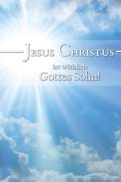 Jesus Christus ist wirklich Gottes Sohn!